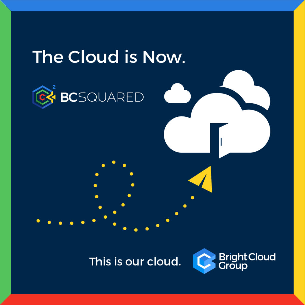 The Cloud is Now. BCSquared.